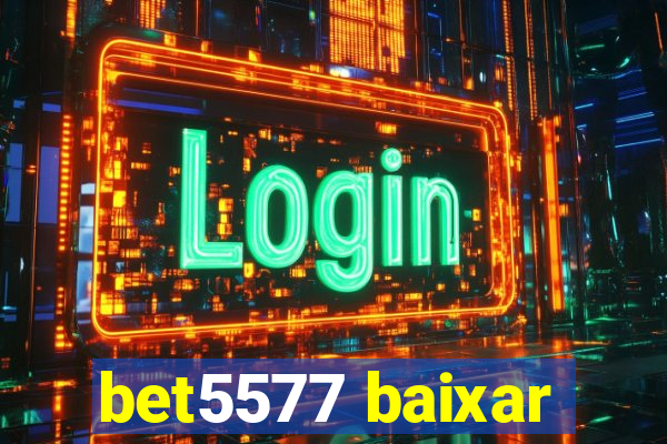 bet5577 baixar